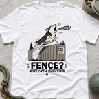 Fence? More Like a Suggestion T-Shirt