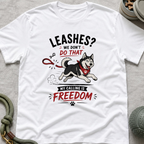 Leashes? We don't do that T-Shirt