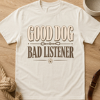 Good Dog Bad Listener T-Shirt