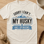 Sorry I Can't My Husky Has Opinions T-Shirt