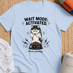 Wait Mode Activated 4.59 T-Shirt