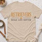 Retrievers Make Life Softer T-Shirt