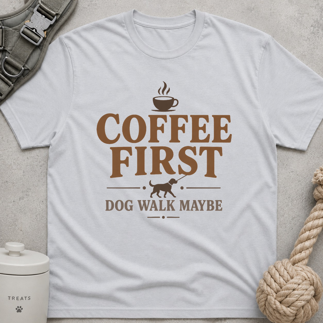 Coffee First Dog Walk Maybe T-Shirt