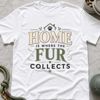 Home Is Where The Fur Collects T-Shirt