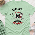 Leashes? We don't do that T-Shirt
