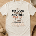 My Dog Needs Another Walk T-Shirt