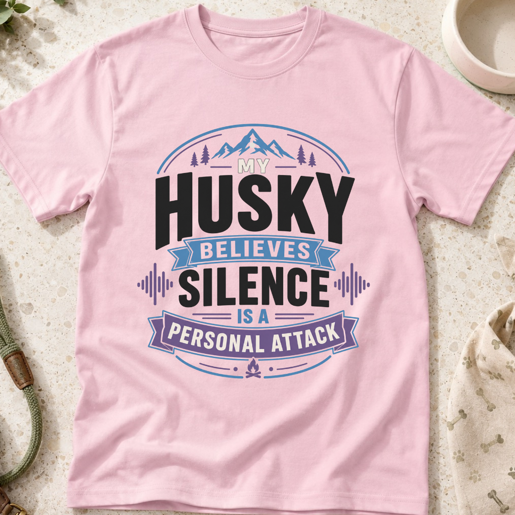 My Husky Believes Silence Is A Personal Attack T-Shirt
