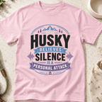 My Husky Believes Silence Is A Personal Attack T-Shirt