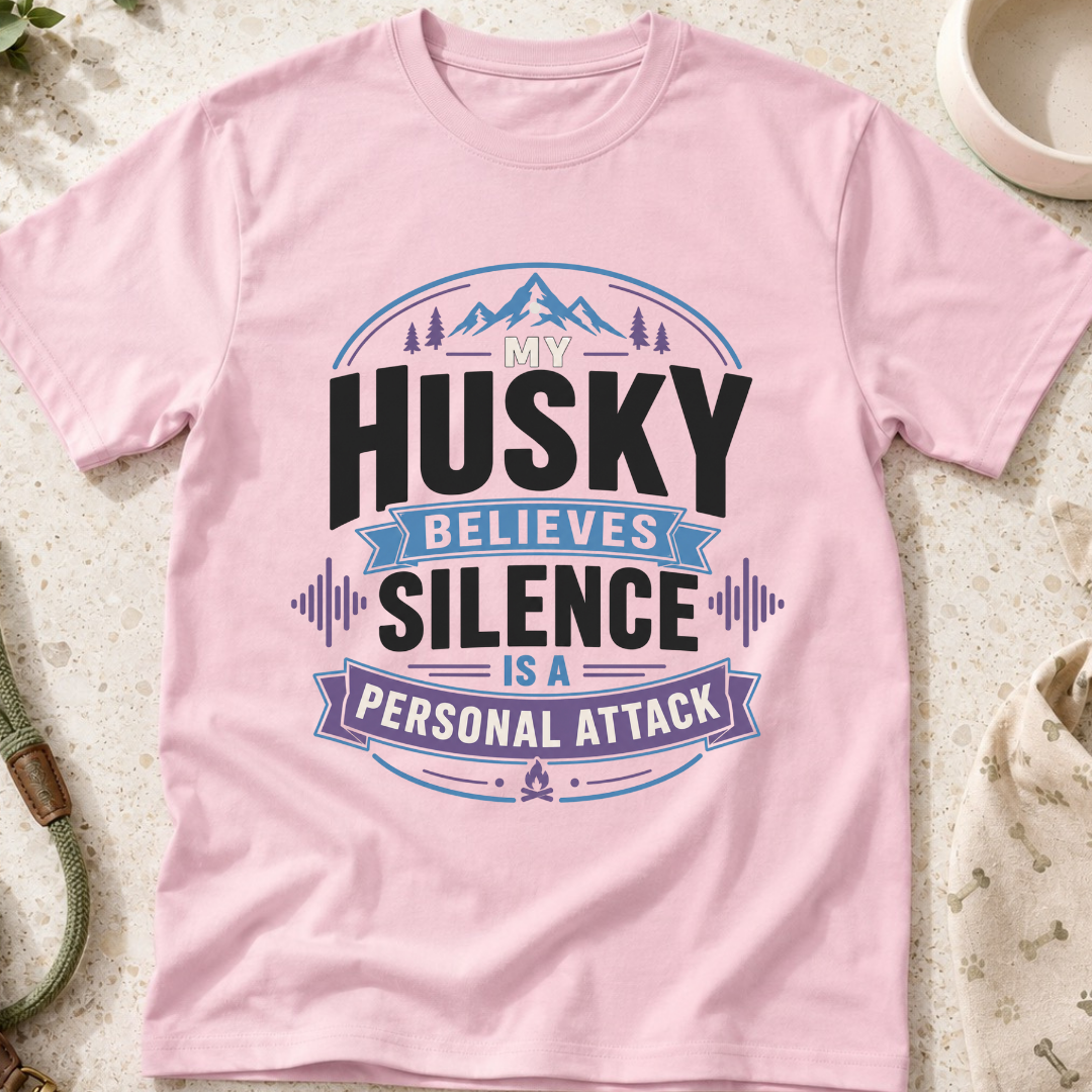 My Husky Believes Silence Is A Personal Attack T-Shirt