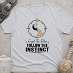 Forget the Rules Follow the Instinct T-Shirt