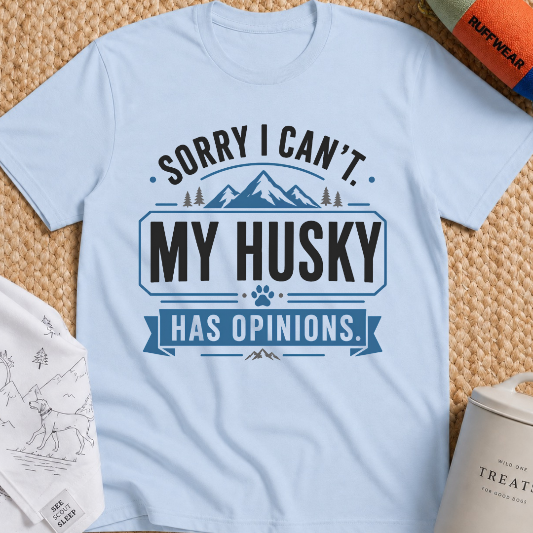 Sorry I Can't My Husky Has Opinions T-Shirt