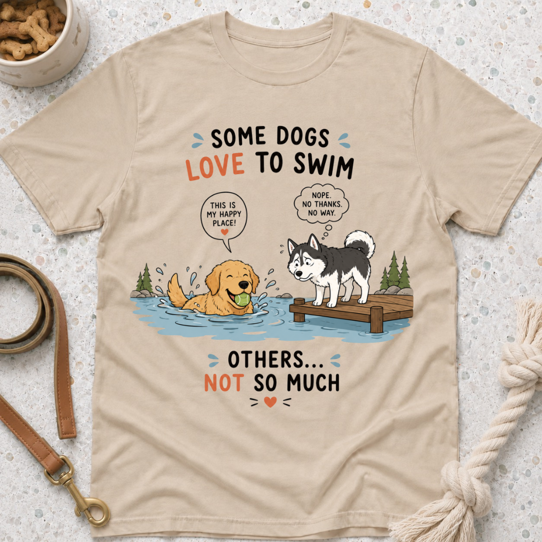 Some Dogs Love to Swim T-Shirt