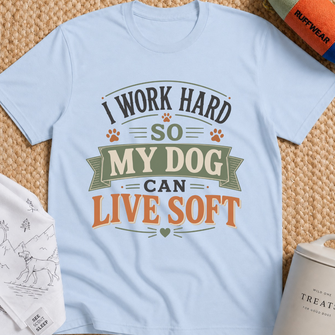 I Work Hard So My Dog Can Live Soft T-Shirt