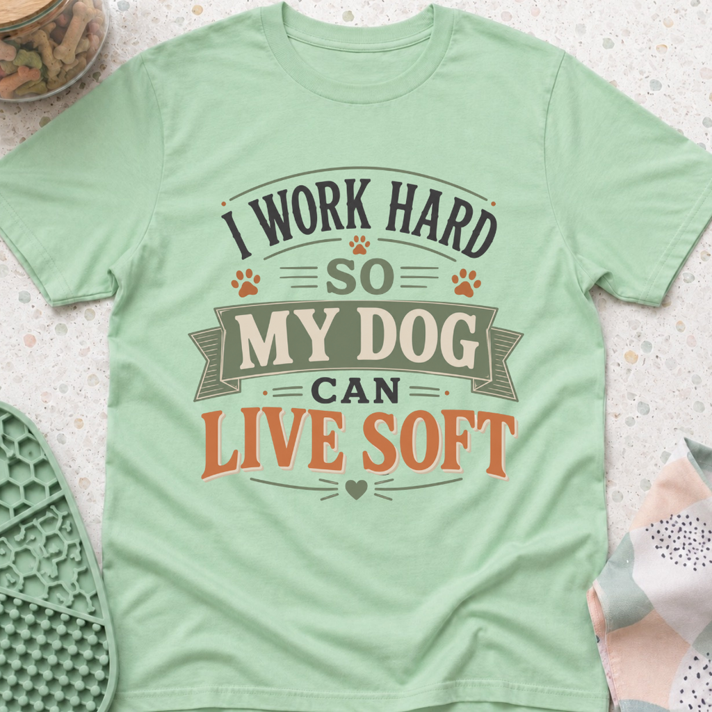 I Work Hard So My Dog Can Live Soft T-Shirt